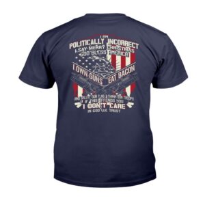 Veteran T Shirt I Am Politically Incorrect I Say Merry Christmas God Bless America I Own Guns Eat Bacon T Shirt Veterans Day Shirts 2 u8oba6.jpg
