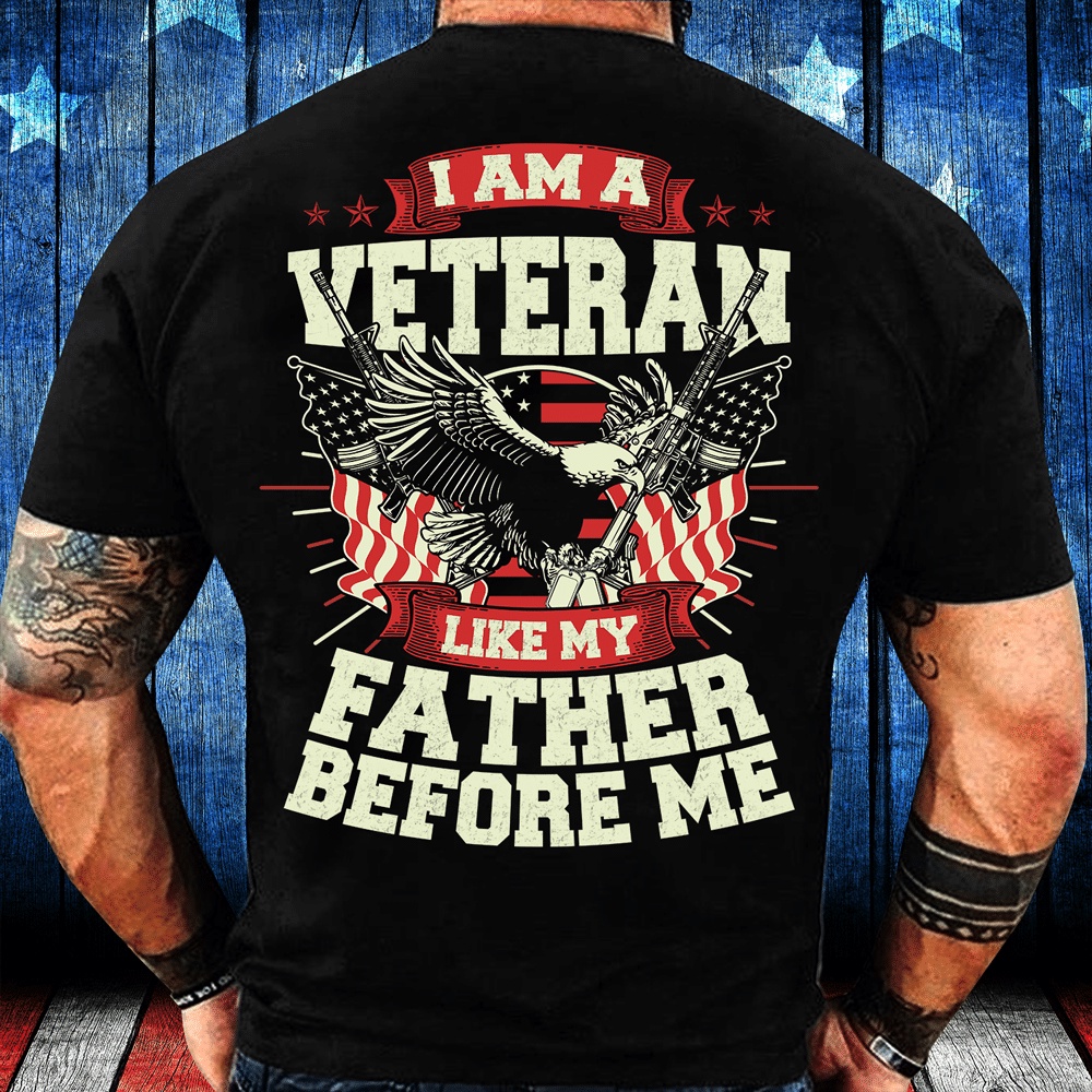 Veteran T Shirt, I Am Veteran Like My Father Before Me T-Shirt, Veterans Day Shirts