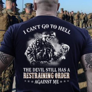 Veteran T Shirt I Can t Go To Hell The Devil Still Has A Restraining Order Against Me T Shirt Veterans Day Shirts 2 ch9qg7.jpg