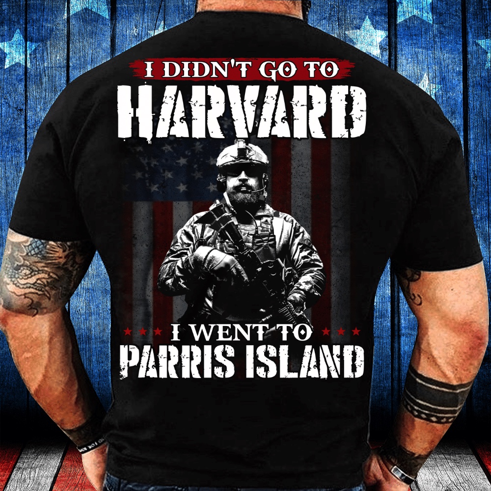 Veteran T Shirt, I Didn’t Go To Harvard I Went To Parris Island T-Shirt, Veterans Day Shirts