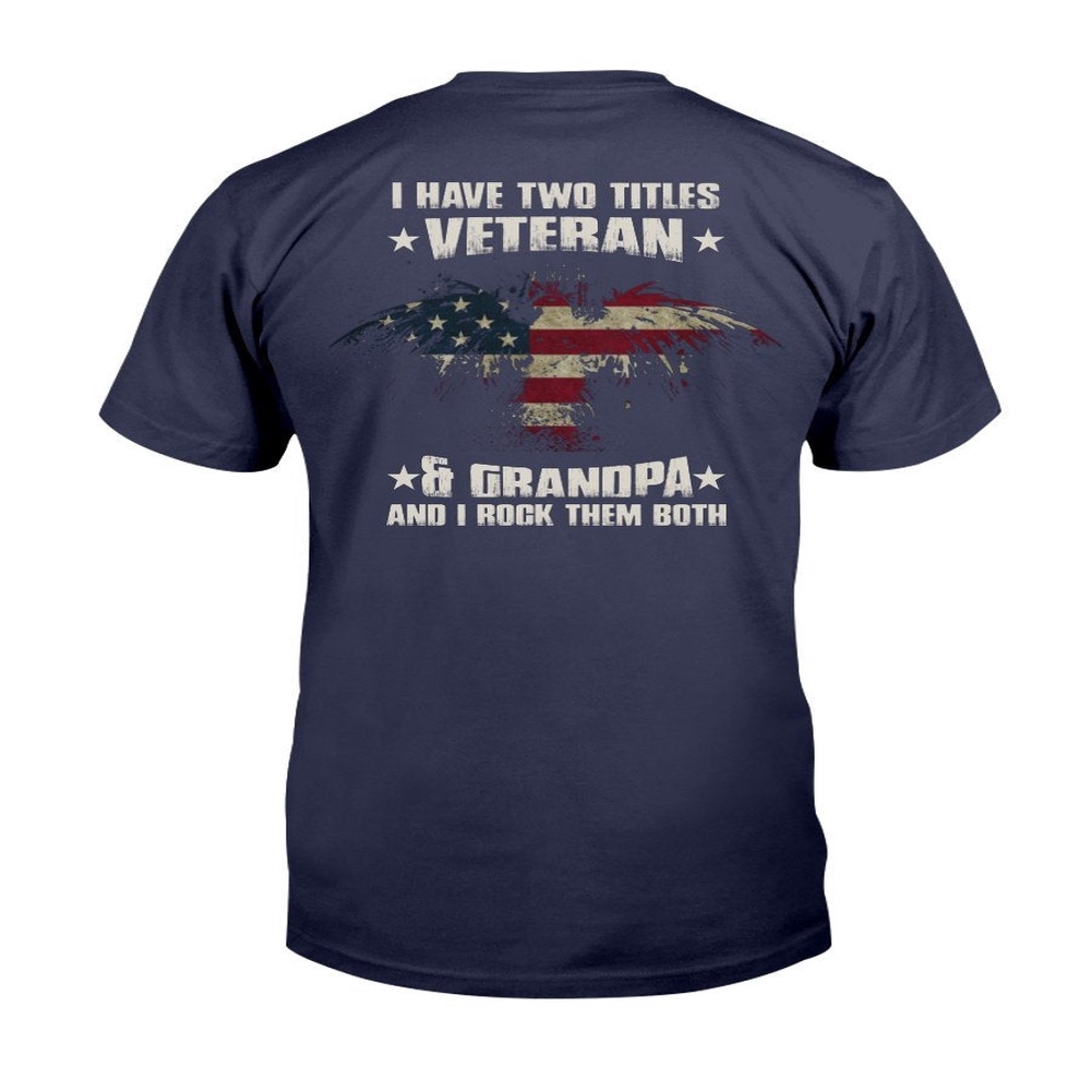 Veteran T Shirt, I Have Two Titles Veteran & Grandpa And I Rock Them Both T-Shirt, Veterans Day Shirts