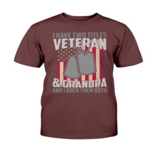 Veteran T Shirt I Have Two Titles Veteran Grandpa T Shirt Veterans Day Shirts 2 g1dwpb.jpg