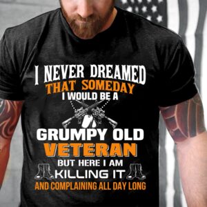 Veteran T Shirt, I Never Dreamed That…