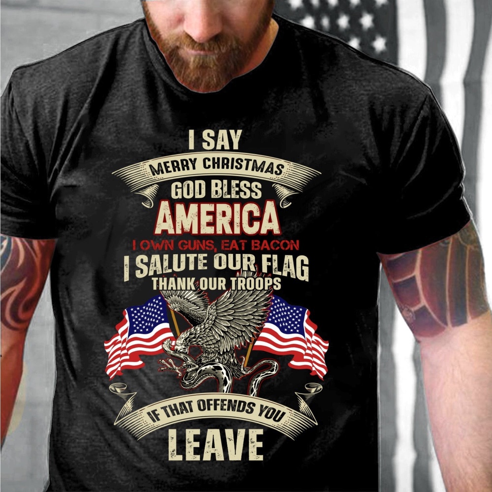 Veteran T Shirt, I Say Merry Christmas God Bless America T-Shirt, Veterans Day Shirts