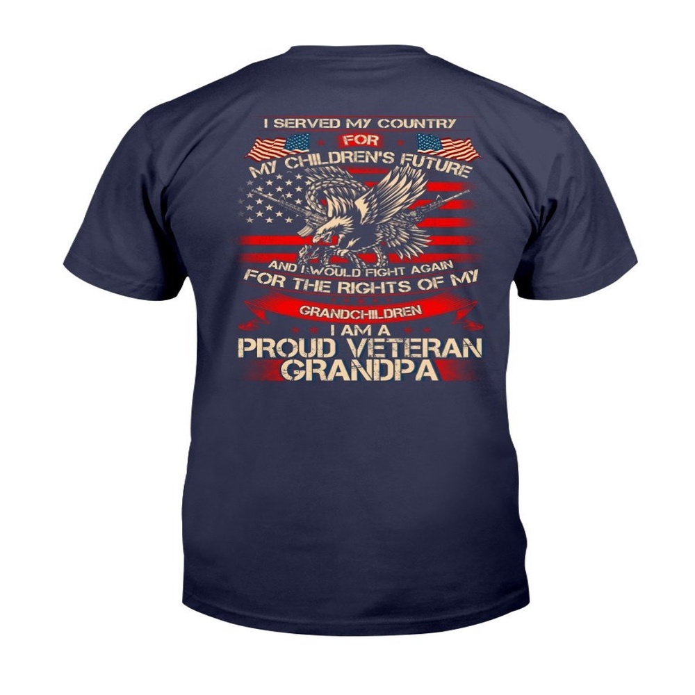 Veteran T Shirt, I Served My Country For My Children’s My Future I’m A Proud Veteran Grandpa T-Shirt, Veterans Day Shirts
