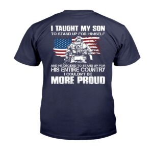 Veteran T Shirt I Taught My Son To Stand Up For Himself I Couldn t Be More Proud T Shirt Veterans Day Shirts 2 tpwybn.jpg