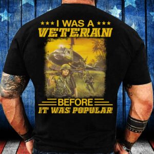 Veteran T Shirt, I Was A Veteran…