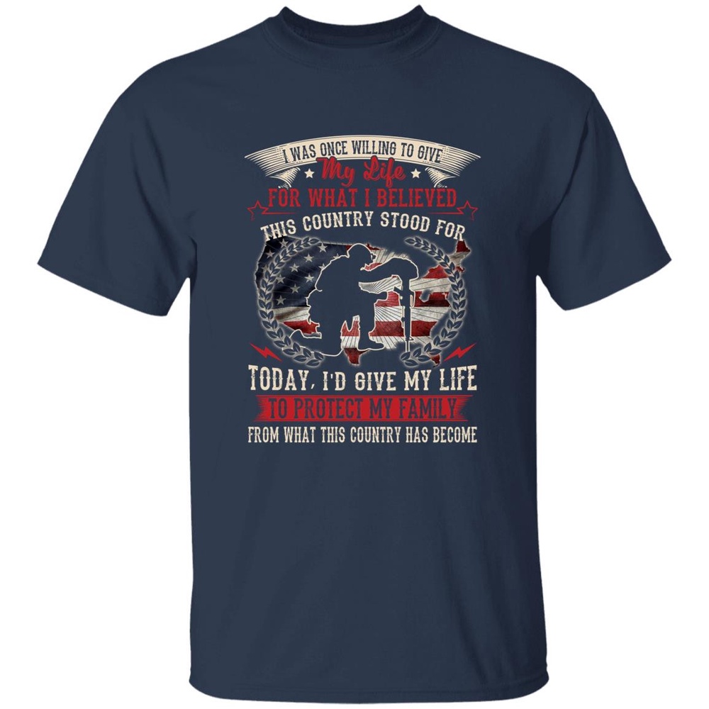 Veteran T Shirt, I Was Once Willing To Give My Life For What I Believed Veteran T-Shirt, Veterans Day Shirts