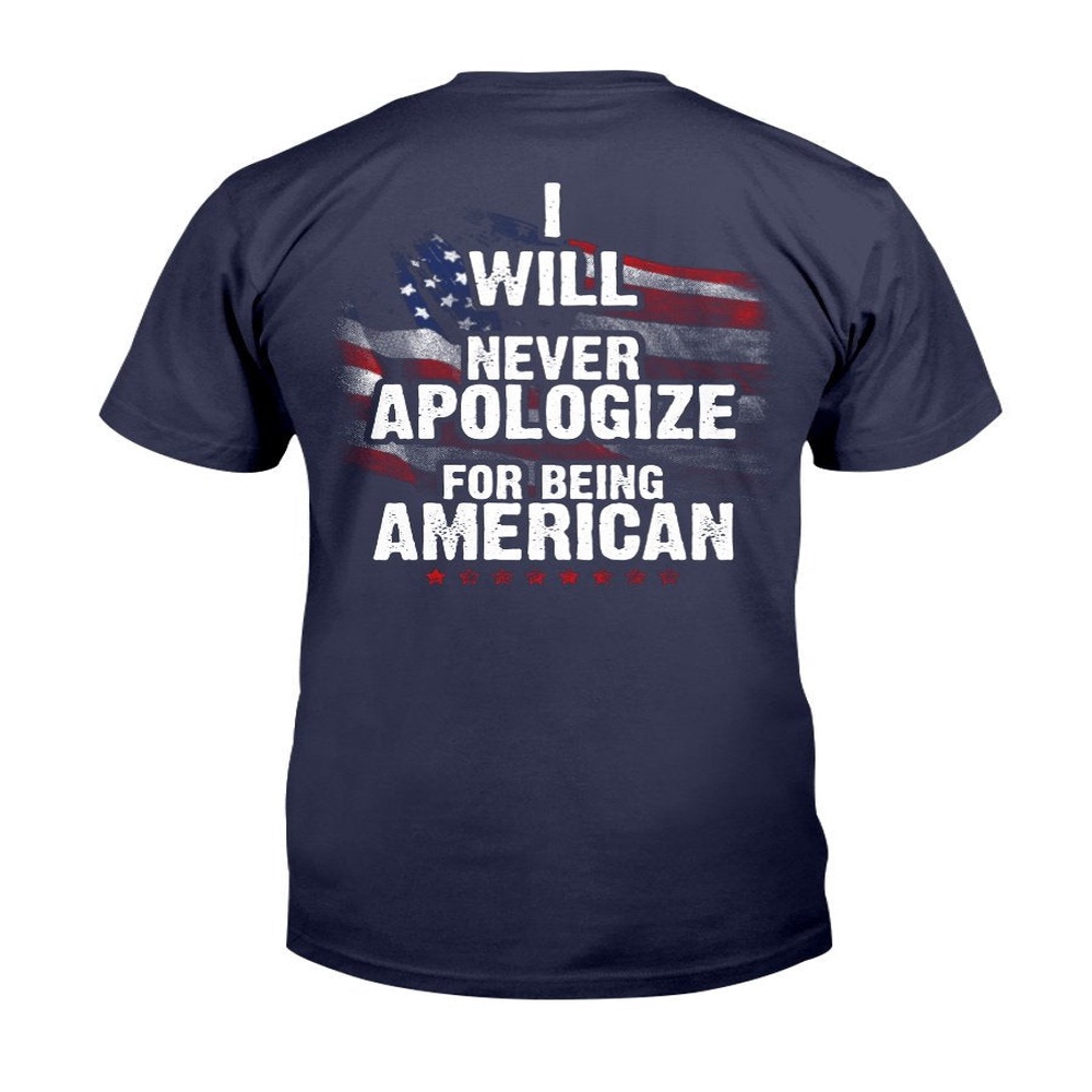 Veteran T Shirt, I Will Never Apologize For Being American T-Shirt, Veterans Day Shirts