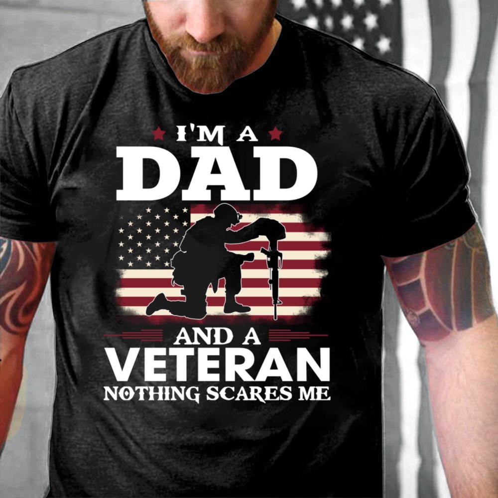 Veteran T Shirt, I’m A Dad And A Veteran Nothing Scares Me T-Shirt, Veterans Day Shirts
