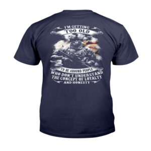 Veteran T Shirt I m Getting Too Old To Be Around People Who Don t Understand T Shirt Veterans Day Shirts 2 e3pdle.jpg