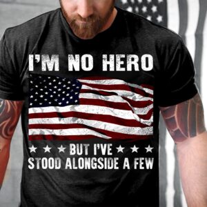 Veteran T Shirt, I’m No Hero But…