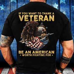 Veteran T Shirt, If You Want To…