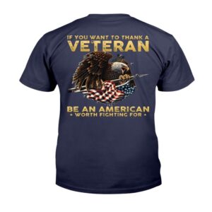 Veteran T Shirt If You Want To Thank A Veteran Be An American Worth Fighting For T Shirt Veterans Day Shirts 2 ocbh0x.jpg