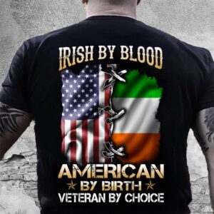 Veteran T Shirt, Irish By Blood American…