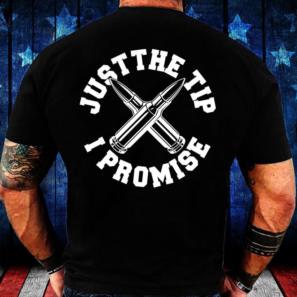 Veteran T Shirt, Just The Tip I Promise T-Shirt D1103, Veterans Day Shirts