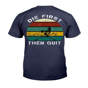 Veteran T Shirt Military Motivational Shirt Die First Then Quit Army Veteran T Shirt Veterans Day Shirts 2 xtkwif.jpg