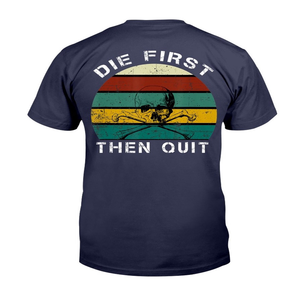 Veteran T Shirt, Military Motivational Shirt Die First Then Quit Army Veteran T-Shirt, Veterans Day Shirts