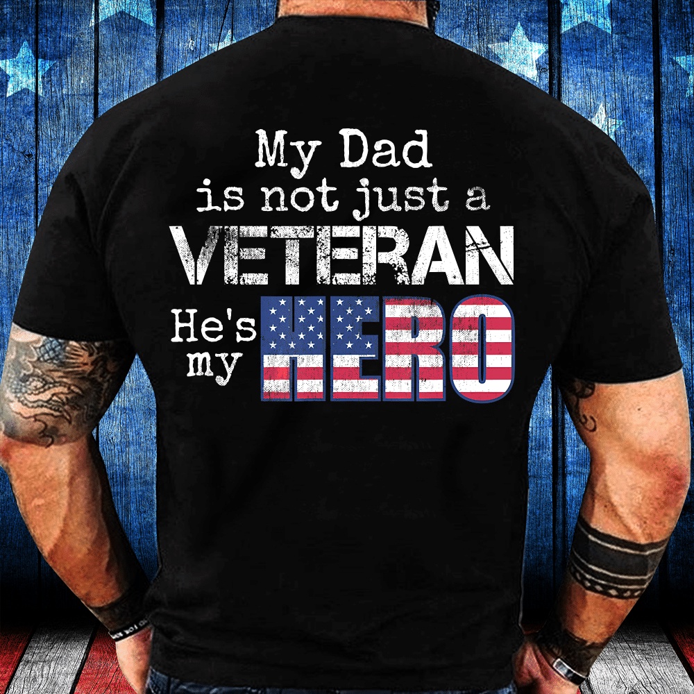 Veteran T Shirt, My Dad Is Not Just A Veteran He’s My Hero T-Shirt, Veterans Day Shirts