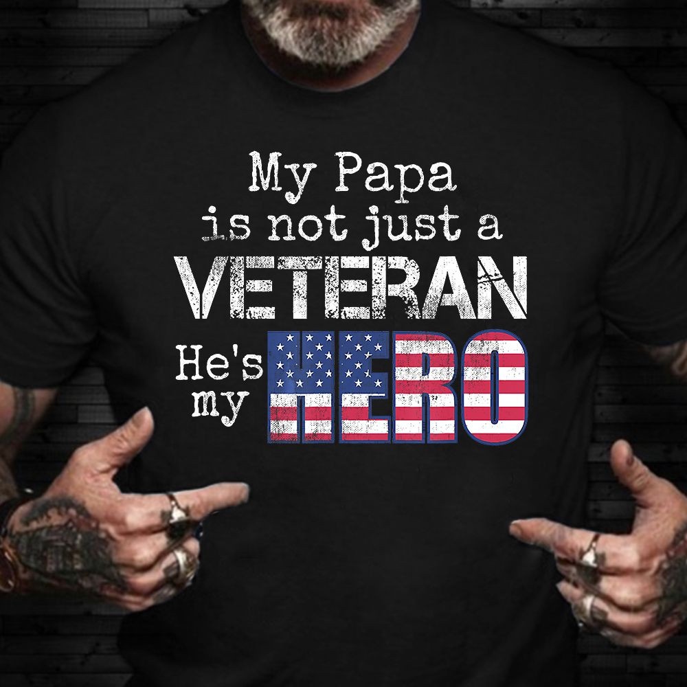 Veteran T Shirt, My Papa Is Not Just A Veteran He’s My Hero T-Shirt Proud Veteran Dad Shirt For Son Daughter, Veterans Day Shirts