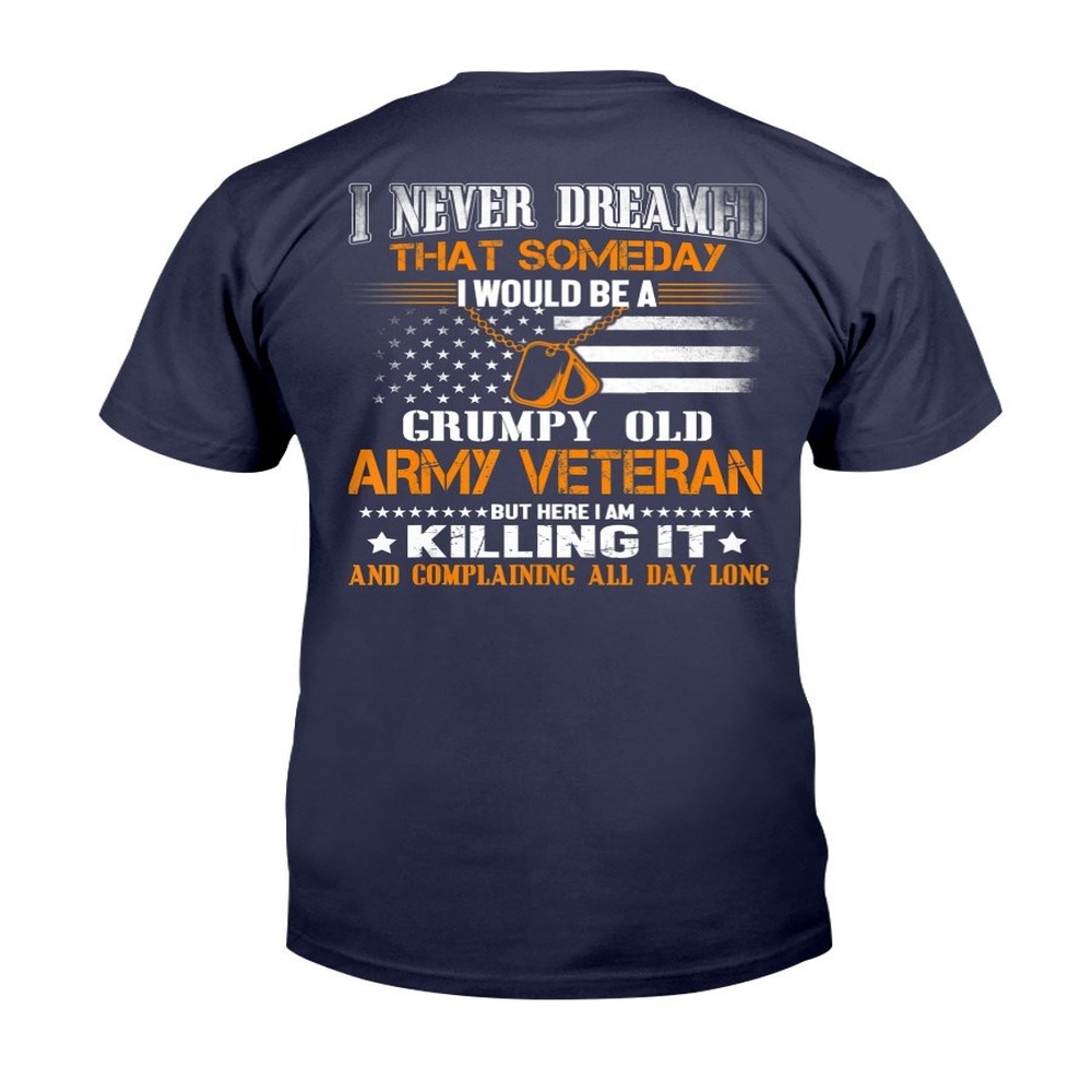 Veteran T Shirt, Never Dreamed Someday I Would Grumpy Old Army Veteran T-Shirt, Veterans Day Shirts