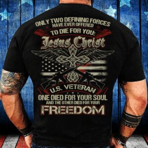 Veteran T Shirt, Only Two Defining Forces…
