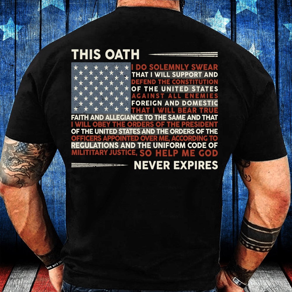 Veteran T Shirt, Patriot Shirts This Oath Never Expires T-Shirt, Veterans Day Shirts
