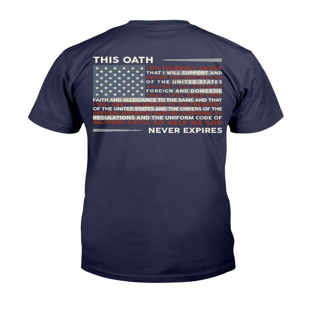 Veteran T Shirt, Patriot Shirts This Oath Never Expires T-Shirt, Veterans Day Shirts
