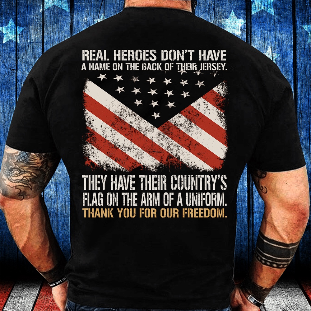 Veteran T Shirt, Real Heroes Don’t Have A Name On The Back Of Their Jersey T-Shirt, Veterans Day Shirts