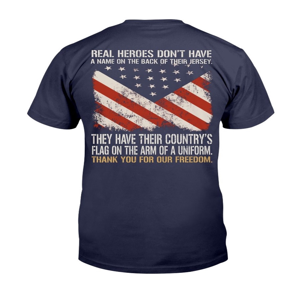 Veteran T Shirt, Real Heroes Don’t Have A Name On The Back Of Their Jersey T-Shirt, Veterans Day Shirts