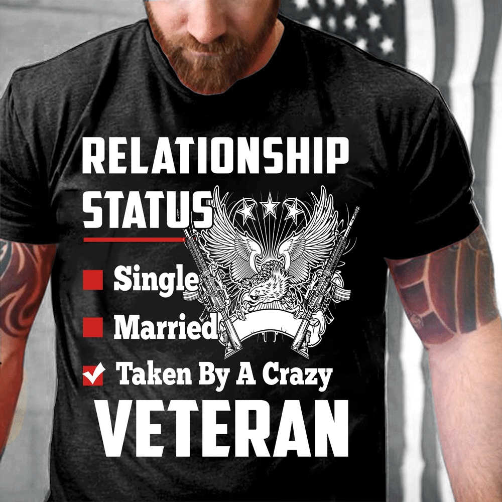 Veteran T Shirt, Relationship Status Taken By A Crazy Veteran T-Shirt, Veterans Day Shirts