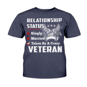 Veteran T Shirt Relationship Status Taken By A Crazy Veteran T Shirt Veterans Day Shirts 2 japgos.jpg