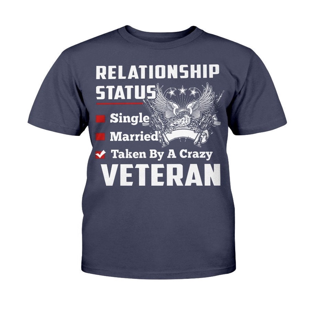 Veteran T Shirt, Relationship Status Taken By A Crazy Veteran T-Shirt, Veterans Day Shirts