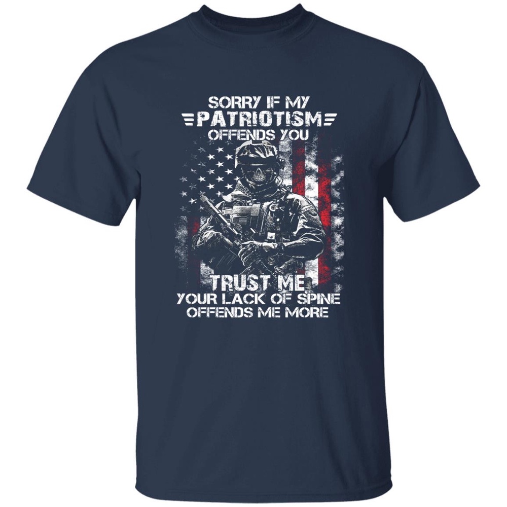 Veteran T Shirt, Sorry If My Patriotism Offends You Trust Me Your Lack Of Spine Offends Me More T-Shirts, Veterans Day Shirts