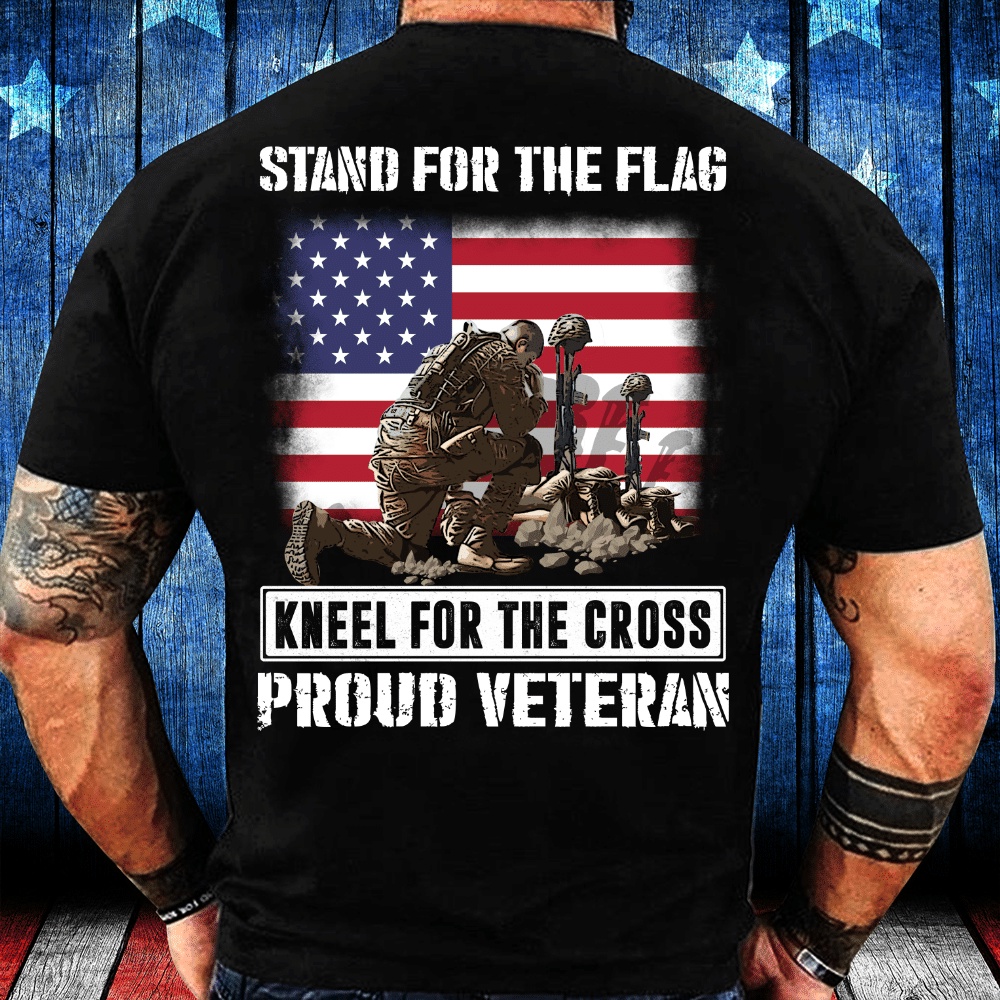 Veteran T Shirt, Stand For The Flag Kneel For The Cross Proud Veteran T-Shirt, Veterans Day Shirts