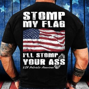 Veteran T Shirt, Stomp My Flag I’ll…