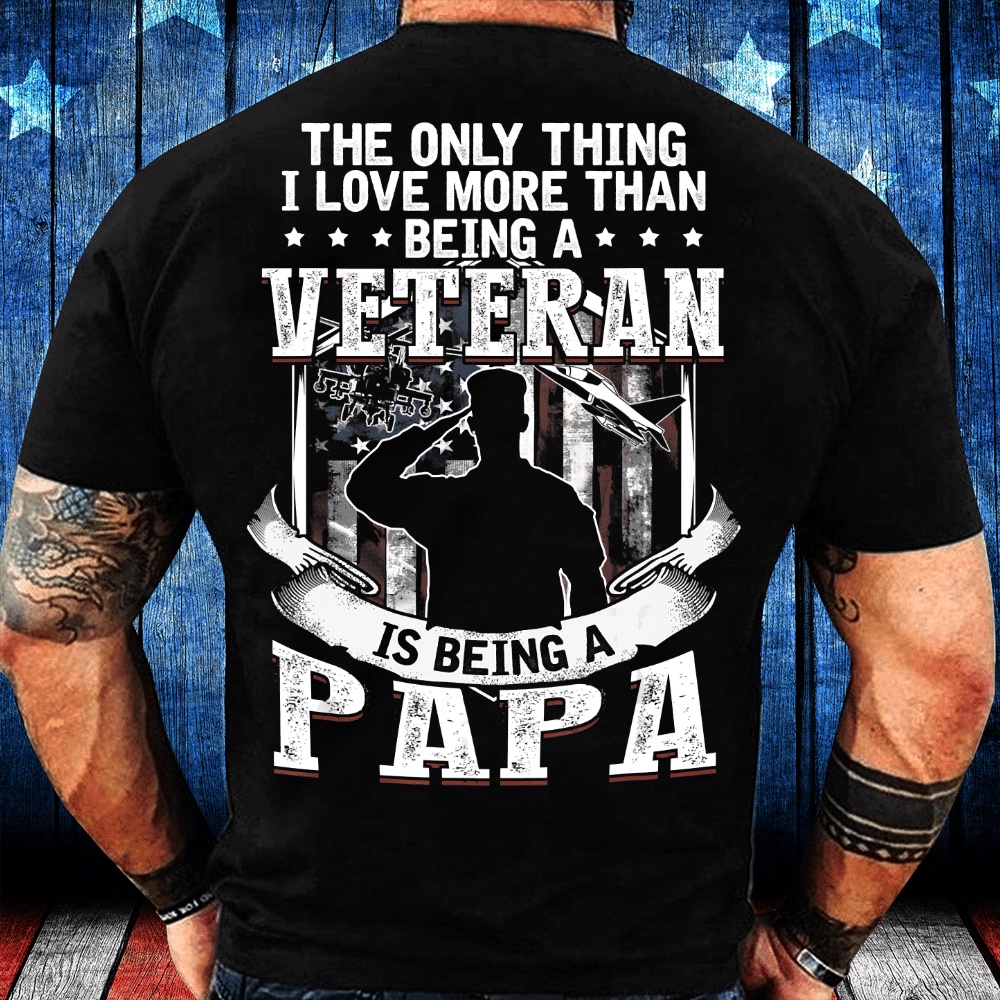 Veteran T Shirt, The Only Thing I Love More Than Being A Veteran Papa T-Shirt, Veterans Day Shirts