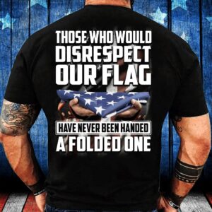 Veteran T Shirt, Those Who Would Disrespect…