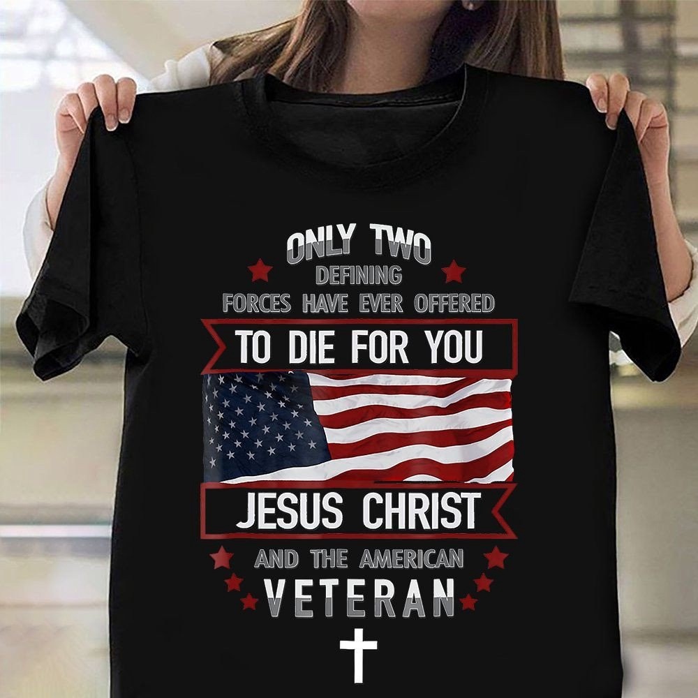 Veteran T Shirt, To Die For You Jesus Christ Shirt American Veteran US Flag T-Shirt Veterans Day Gift Ideas, Veterans Day Shirts