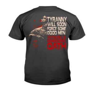 Veteran T Shirt Tyranny Will Soon Force Some Good Men To Fulfill A Dangerous Oath Premium T Shirt Veterans Day Shirts 2 mvhsx4.jpg