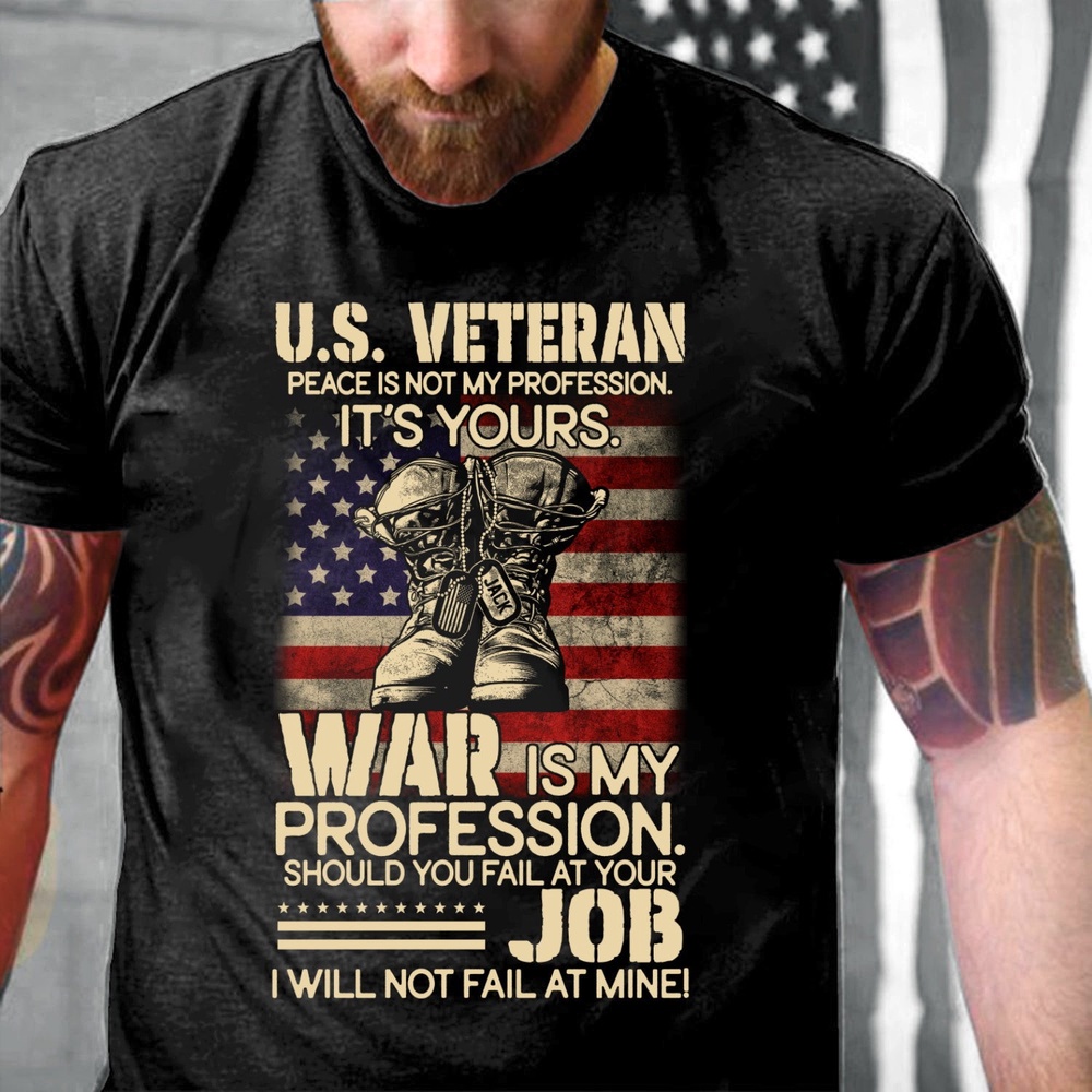 Veteran T Shirt, U.S Veteran Peace Is Not My Profession It’s Your T-Shirt, Veterans Day Shirts