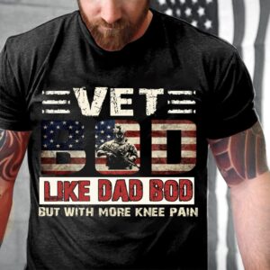 Veteran T Shirt, Vet Bod Like Dad…