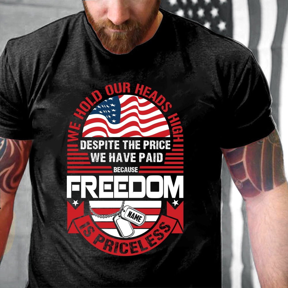 Veteran T Shirt, Veteran Custom Shirt We Hold Our Heads High Freedom Is Priceless Veteran T-Shirt, Veterans Day Shirts