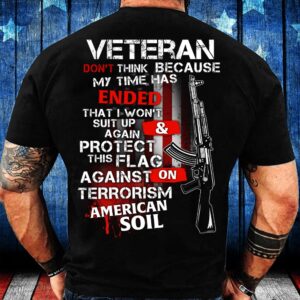 Veteran T Shirt, Veteran Don’t Think Because…