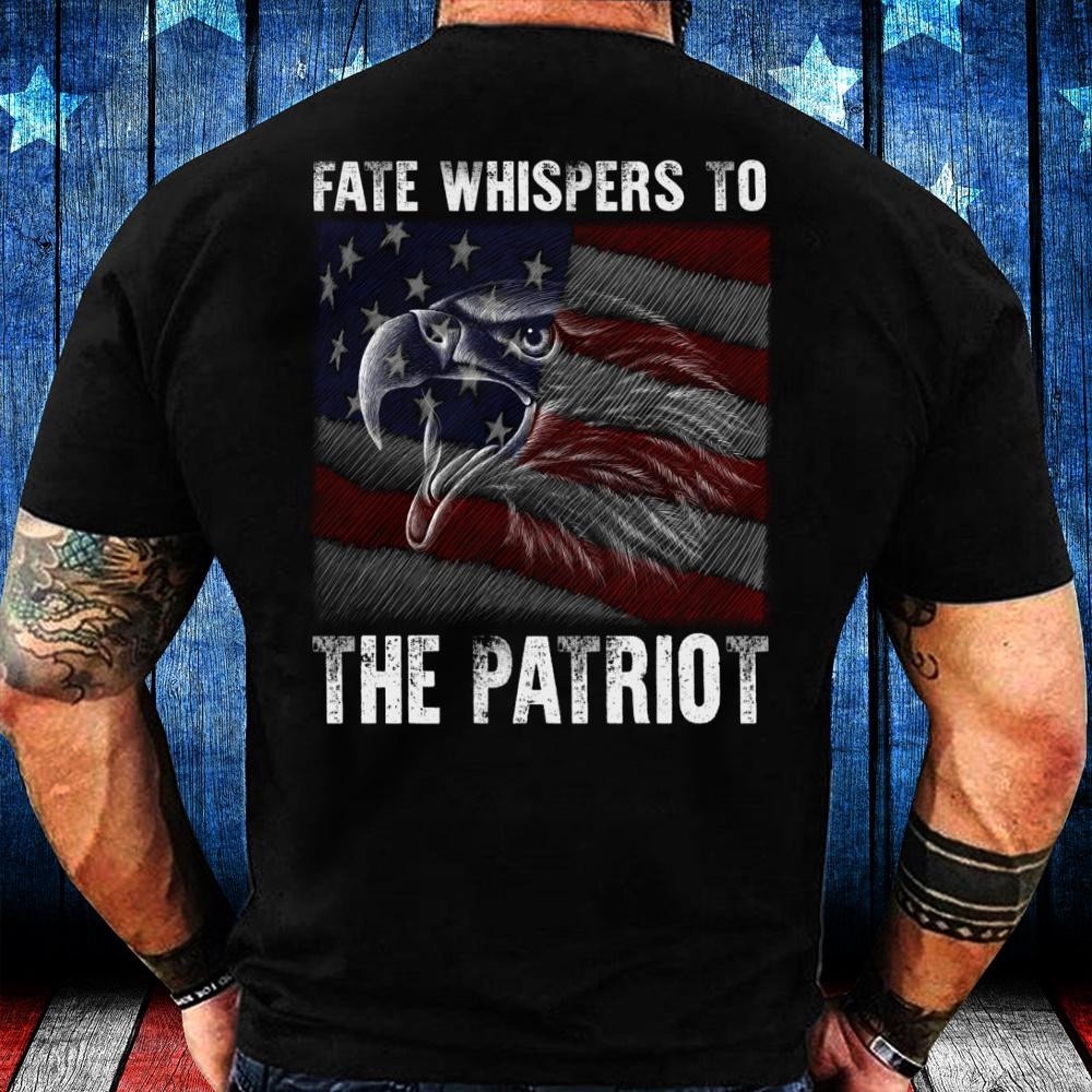Veteran T Shirt, Veteran Shirt Fate Whispers To The Patriot T-Shirt, Veterans Day Shirts