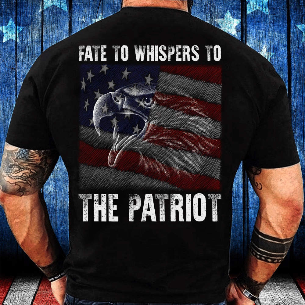 Veteran T Shirt, Veteran Shirt Fate Whispers To The Patriot T-Shirt, Veterans Day Shirts
