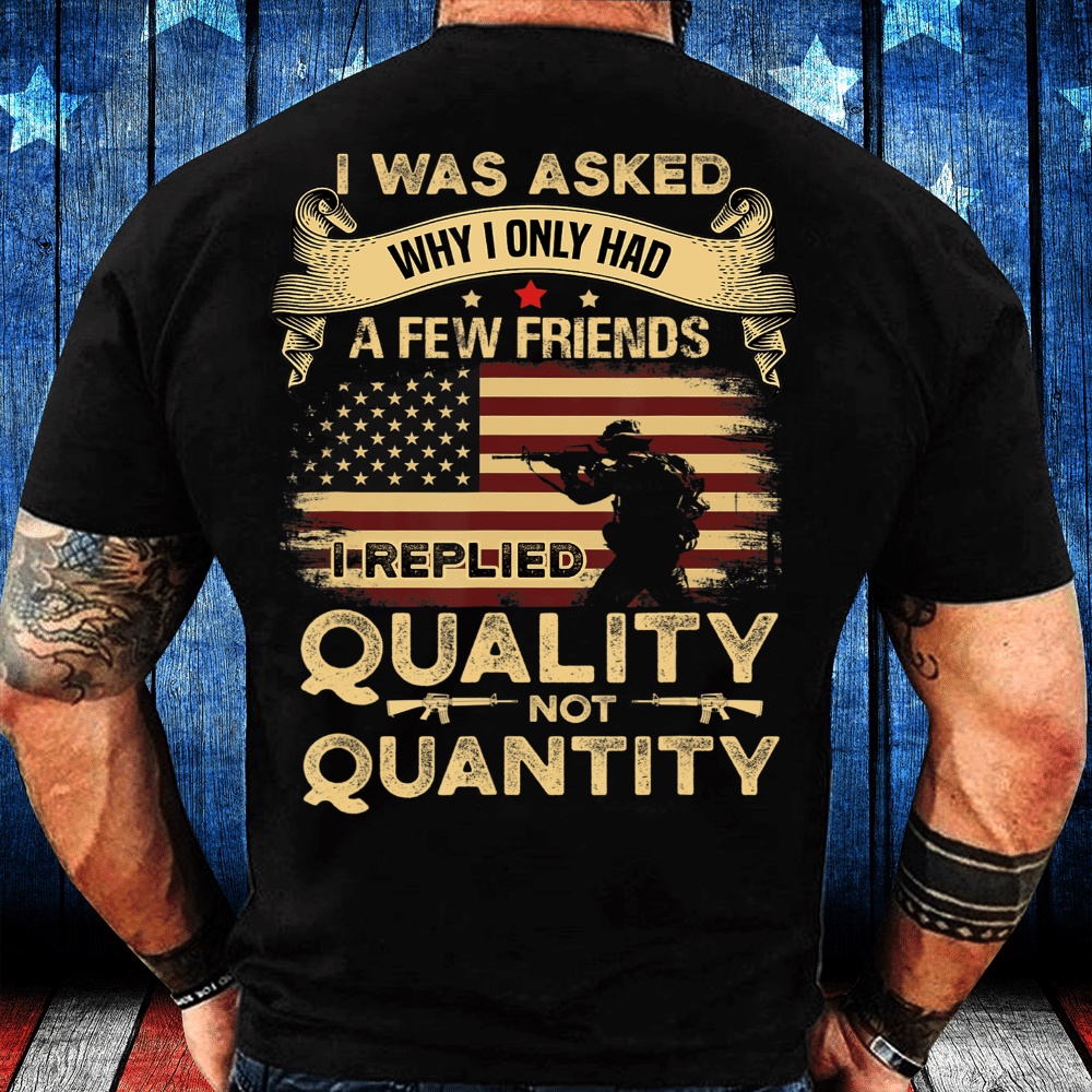 Veteran T Shirt, Veteran Shirt My Answer Why I Only Had A Few Friends T-Shirt, Veterans Day Shirts