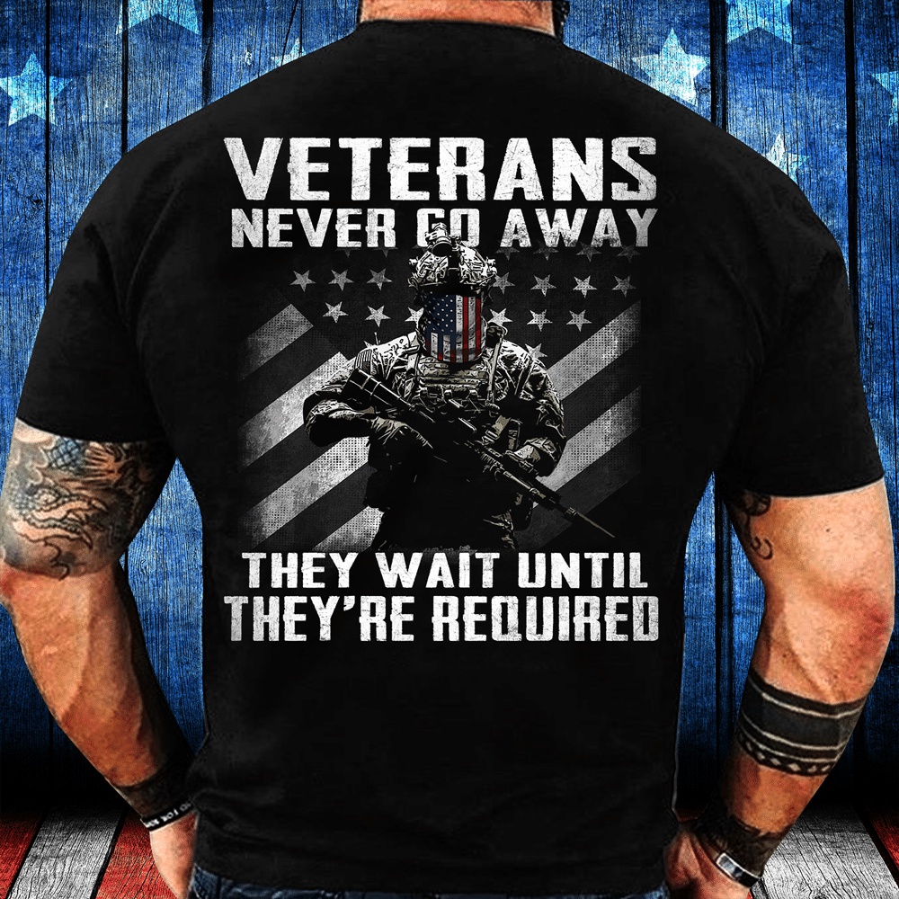 Veteran T Shirt, Veteran Shirt Never Go Away They Wait Until They’re Required T-Shirt, Veterans Day Shirts