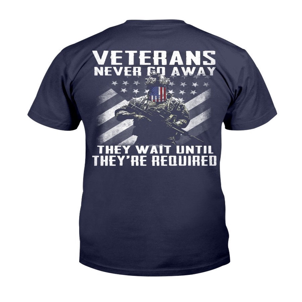 Veteran T Shirt, Veteran Shirt Never Go Away They Wait Until They’re Required T-Shirt, Veterans Day Shirts