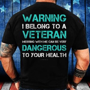 Veteran T Shirt, Warning I Belong To…